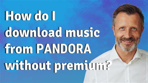 How to Download Music from Pandora Without Premium: Exploring the Uncharted Melodies of the Digital Age