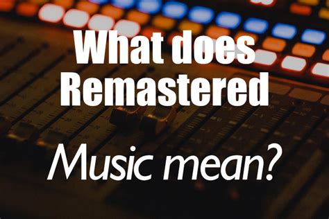 What is Remastered Music, and How Does It Transform Our Listening Experience Across Generations?